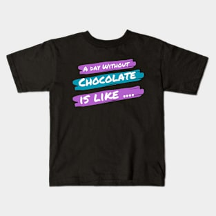 A Day Without Chocolate Is like .... Kids T-Shirt